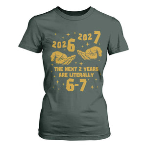 Funny 67 New Year T Shirt For Women The Next Two Years Are Literally 2026 And 2027 Hand Gesture TS11 Dark Forest Green Print Your Wear