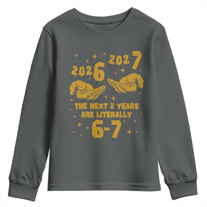 Funny 67 New Year Youth Sweatshirt The Next Two Years Are Literally 2026 And 2027 Hand Gesture TS11 Dark Heather Print Your Wear