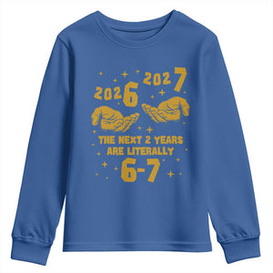 Funny 67 New Year Youth Sweatshirt The Next Two Years Are Literally 2026 And 2027 Hand Gesture TS11 Royal Blue Print Your Wear