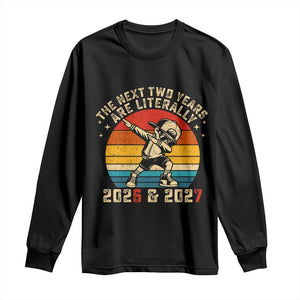 Funny Six Seven 67 New Year Long Sleeve Shirt The Next Two Years Are Literally 2026 And 2027 TS11 Black Print Your Wear