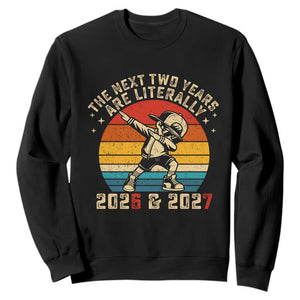 Funny Six Seven 67 New Year Sweatshirt The Next Two Years Are Literally 2026 And 2027 TS11 Black Print Your Wear
