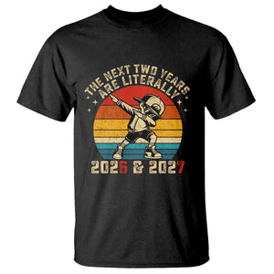 Funny Six Seven 67 New Year T Shirt The Next Two Years Are Literally 2026 And 2027 TS11 Black Print Your Wear