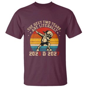 Funny Six Seven 67 New Year T Shirt The Next Two Years Are Literally 2026 And 2027 TS11 Maroon Print Your Wear