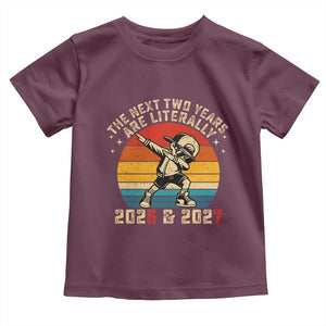 Funny Six Seven 67 New Year Toddler T Shirt The Next Two Years Are Literally 2026 And 2027 TS11 Maroon Print Your Wear