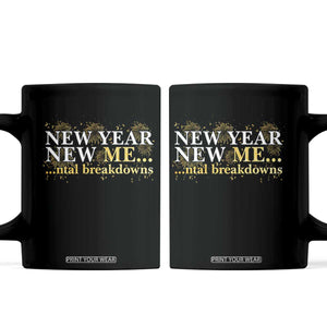 New Year New Me Mental Breakdowns Coffee Mug Funny New Year Party Fireworks TS11 Black Print Your Wear