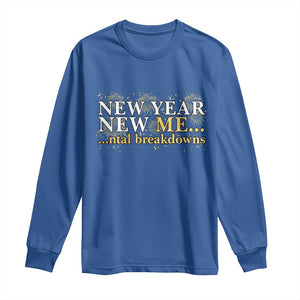 New Year New Me Mental Breakdowns Long Sleeve Shirt Funny New Year Party Fireworks TS11 Royal Blue Print Your Wear