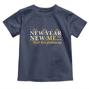 New Year New Me Mental Breakdowns Toddler T Shirt Funny New Year Party Fireworks TS11 Navy Print Your Wear