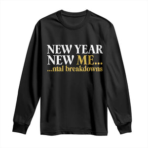 New Year New Me Mental Breakdowns Long Sleeve Shirt Funny New Year Party Faux Glitter TS11 Black Print Your Wear