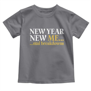 New Year New Me Mental Breakdowns Toddler T Shirt Funny New Year Party Faux Glitter TS11 Charcoal Print Your Wear