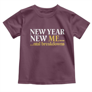 New Year New Me Mental Breakdowns Toddler T Shirt Funny New Year Party Faux Glitter TS11 Maroon Print Your Wear