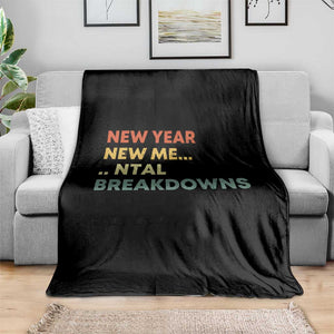 New Year New Me Mental Breakdowns Throw Blanket Funny New Year Party TS11 Print Your Wear