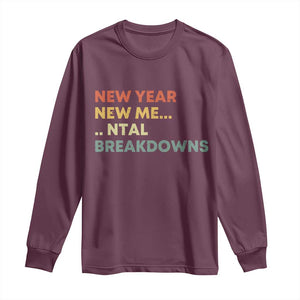 New Year New Me Mental Breakdowns Long Sleeve Shirt Funny New Year Party TS11 Maroon Print Your Wear