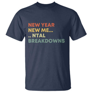 New Year New Me Mental Breakdowns T Shirt Funny New Year Party TS11 Navy Print Your Wear