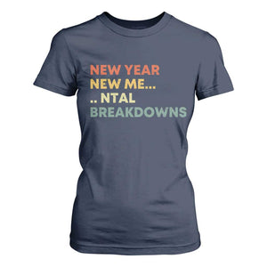 New Year New Me Mental Breakdowns T Shirt For Women Funny New Year Party TS11 Navy Print Your Wear