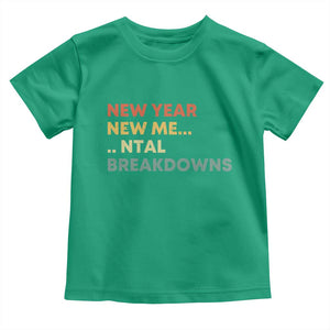 New Year New Me Mental Breakdowns Toddler T Shirt Funny New Year Party TS11 Irish Green Print Your Wear