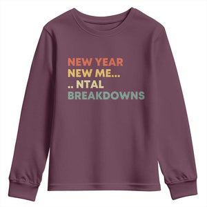New Year New Me Mental Breakdowns Youth Sweatshirt Funny New Year Party TS11 Maroon Print Your Wear