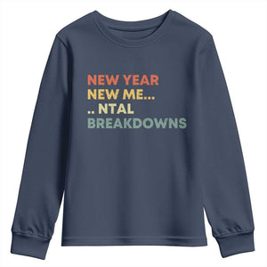 New Year New Me Mental Breakdowns Youth Sweatshirt Funny New Year Party TS11 Navy Print Your Wear