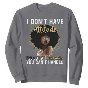 Proud Black African American Sweatshirt I Don't Have Attitude I've Got A Personality Glitter Print TS11 Charcoal Print Your Wear