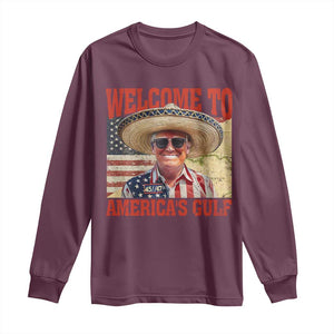 Funny Trump 2025 Welcome To America's Gulf Long Sleeve Shirt Vintage American Flag Sombrero Hat TS11 Maroon Print Your Wear