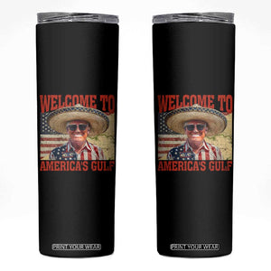 Funny Trump 2025 Welcome To America's Gulf Skinny Tumbler Vintage American Flag Sombrero Hat TS11 Black Print Your Wear