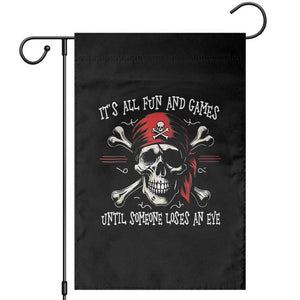 Funny Pirate Garden Flag Its All Fun And Games Until Someone Loses An Eye TS11 Black Print Your Wear