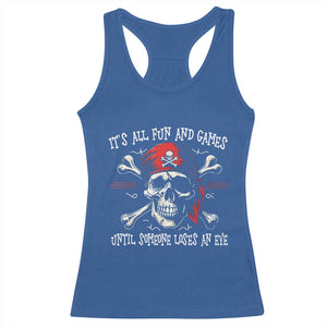 Funny Pirate Racerback Tank Top Its All Fun And Games Until Someone Loses An Eye TS11 Royal Blue Print Your Wear