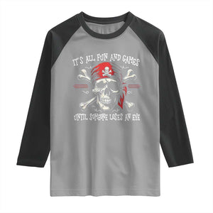Funny Pirate Raglan Shirt Its All Fun And Games Until Someone Loses An Eye TS11 Sport Gray Black Print Your Wear