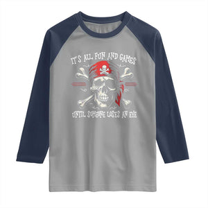 Funny Pirate Raglan Shirt Its All Fun And Games Until Someone Loses An Eye TS11 Sport Gray Navy Print Your Wear