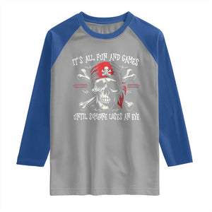 Funny Pirate Raglan Shirt Its All Fun And Games Until Someone Loses An Eye TS11 Sport Gray Royal Print Your Wear