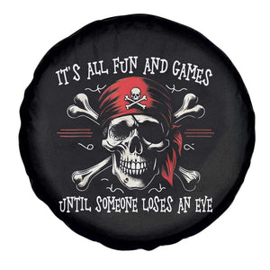 Funny Pirate Spare Tire Cover Its All Fun And Games Until Someone Loses An Eye TS11 Print Your Wear