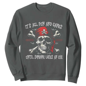 Funny Pirate Sweatshirt Its All Fun And Games Until Someone Loses An Eye TS11 Dark Heather Print Your Wear