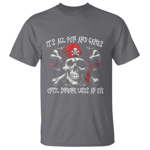 Funny Pirate T Shirt Its All Fun And Games Until Someone Loses An Eye TS11 Charcoal Print Your Wear