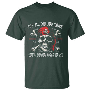 Funny Pirate T Shirt Its All Fun And Games Until Someone Loses An Eye TS11 Dark Forest Green Print Your Wear