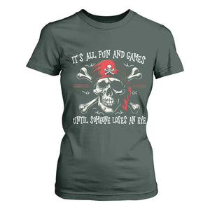 Funny Pirate T Shirt For Women Its All Fun And Games Until Someone Loses An Eye TS11 Dark Forest Green Print Your Wear