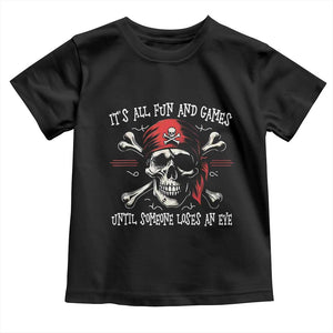 Funny Pirate Toddler T Shirt Its All Fun And Games Until Someone Loses An Eye TS11 Black Print Your Wear