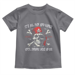 Funny Pirate Toddler T Shirt Its All Fun And Games Until Someone Loses An Eye TS11 Charcoal Print Your Wear