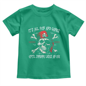 Funny Pirate Toddler T Shirt Its All Fun And Games Until Someone Loses An Eye TS11 Irish Green Print Your Wear
