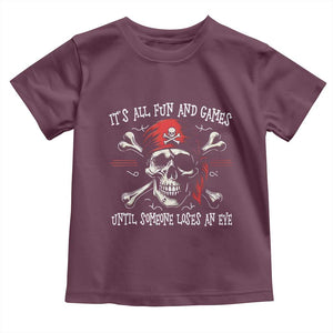 Funny Pirate Toddler T Shirt Its All Fun And Games Until Someone Loses An Eye TS11 Maroon Print Your Wear