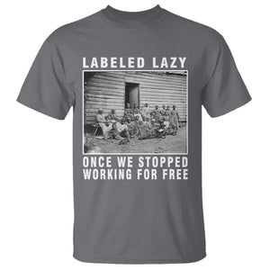 Labeled Lazy Once We Stopped Working For Free T Shirt TS11 Charcoal Print Your Wear