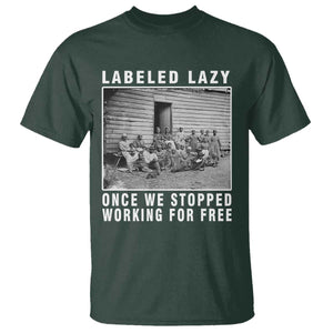 Labeled Lazy Once We Stopped Working For Free T Shirt TS11 Dark Forest Green Print Your Wear