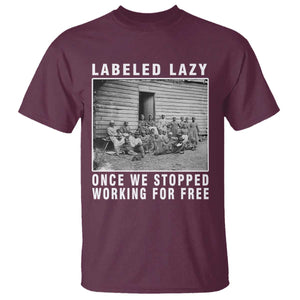 Labeled Lazy Once We Stopped Working For Free T Shirt TS11 Maroon Print Your Wear
