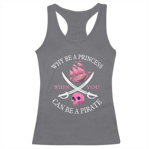 Why Be A Princess When You Can Be A Pirate Racerback Tank Top Pink Pirates Ship Crossbones Freebooter TS11 Charcoal Print Your Wear