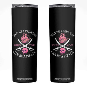 Why Be A Princess When You Can Be A Pirate Skinny Tumbler Pink Pirates Ship Crossbones Freebooter TS11 Black Print Your Wear