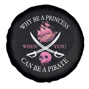 Why Be A Princess When You Can Be A Pirate Spare Tire Cover Pink Pirates Ship Crossbones Freebooter TS11 Print Your Wear