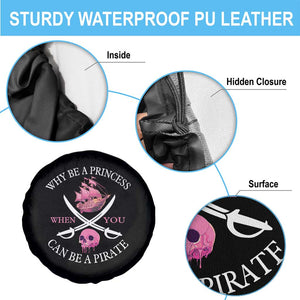 Why Be A Princess When You Can Be A Pirate Spare Tire Cover Pink Pirates Ship Crossbones Freebooter TS11 Print Your Wear