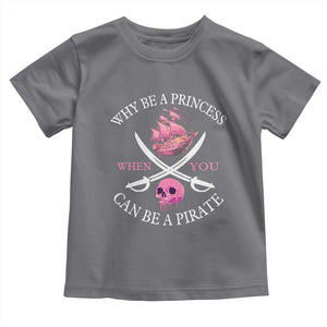 Why Be A Princess When You Can Be A Pirate Toddler T Shirt Pink Pirates Ship Crossbones Freebooter TS11 Charcoal Print Your Wear