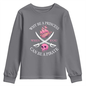 Why Be A Princess When You Can Be A Pirate Youth Sweatshirt Pink Pirates Ship Crossbones Freebooter TS11 Charcoal Print Your Wear
