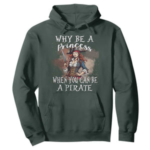 Funny Pirate Hoodie Why Be A Princess When You Can Be A Pirate TS11 Dark Forest Green Print Your Wear
