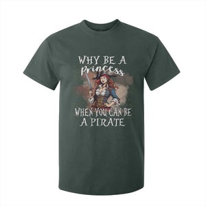 Funny Pirate T Shirt For Kid Why Be A Princess When You Can Be A Pirate TS11 Dark Forest Green Print Your Wear