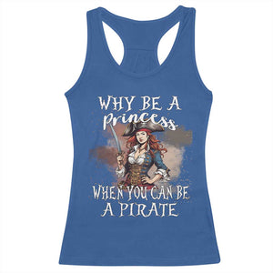 Funny Pirate Racerback Tank Top Why Be A Princess When You Can Be A Pirate TS11 Royal Blue Print Your Wear